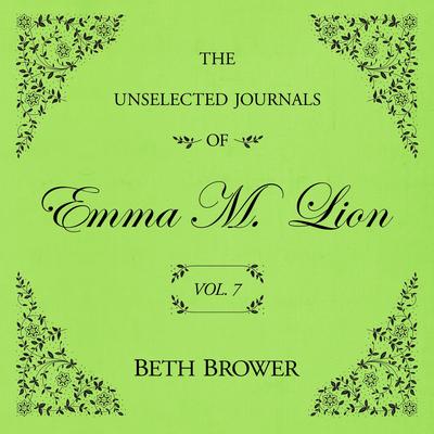 The Unselected Journals of Emma M. Lion Vol. 7 Audibook, by Beth Brower