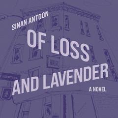 Of Loss and Lavender: A Novel Audibook, by Sinan Antoon