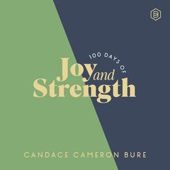 100 Days of Joy and Strength: Daily Devotions to Help You Find Overwhelming Peace on Busy Days - The Perfect Devotional Gifts for Christian Women Audibook, by Candace Cameron Bure