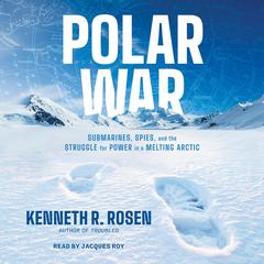 Polar War: Submarines, Spies, and the Struggle for Power in a Melting Arctic Audibook, by 