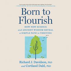 Born to Flourish: How New Science and Ancient Wisdom Reveal a Simple Path to Thriving  Audibook, by Richard J. Davidson