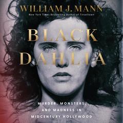 Black Dahlia: Murder, Monsters, and Madness in Midcentury America Audibook, by William J. Mann