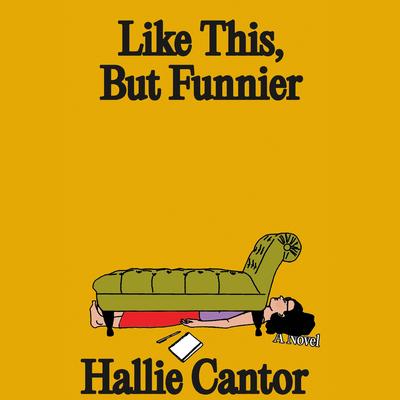 Like This, But Funnier: A Novel Audibook, by Hallie Cantor