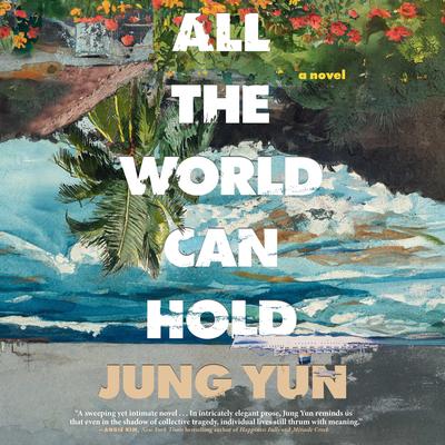 All the World Can Hold Audibook, by Jung Yun