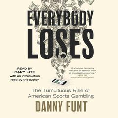 Everybody Loses: The Tumultuous Rise of American Sports Gambling Audibook, by Danny Funt