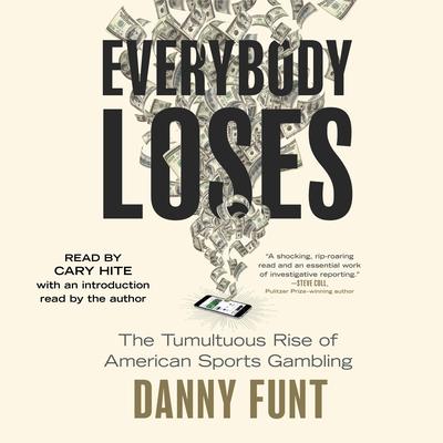 Everybody Loses: The Tumultuous Rise of American Sports Gambling Audibook, by Danny Funt