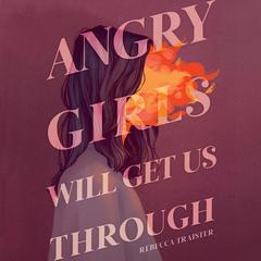 Angry Girls Will Get Us Through Audibook, by Rebecca Traister