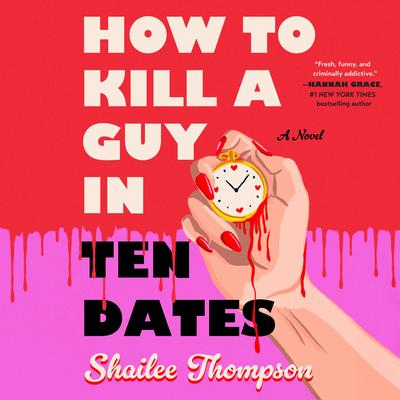 How To Kill a Guy in Ten Dates: A Novel Audibook, by Shailee Thompson