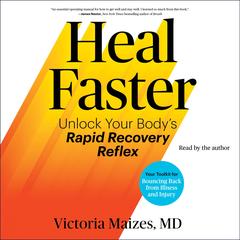 Heal Faster: Unlock Your Body's Rapid Recovery Reflex Audibook, by Victoria Maizes