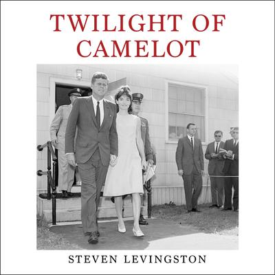 Twilight of Camelot: The Short Life and Long Legacy of Patrick Bouvier Kennedy Audibook, by Steven Levingston
