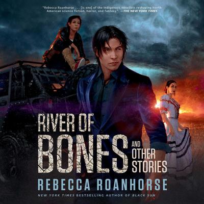 River of Bones and Other Stories Audibook, by Rebecca Roanhorse