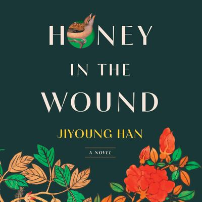 Honey in the Wound: A Novel Audibook, by Jiyoung Han