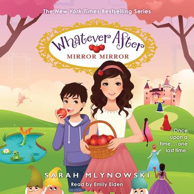 Mirror Mirror (Whatever After #17) Audibook, by Sarah Mlynowski