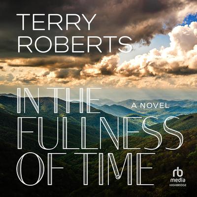 In the Fullness of Time Audibook, by Terry Roberts