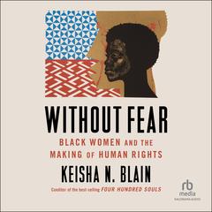 Without Fear: Black Women and the Making of Human Rights Audibook, by Keisha Blain
