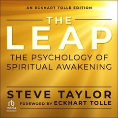 The Leap: The Psychology of Spiritual Awakening (An Eckhart Tolle Edition) Audibook, by Steve Taylor