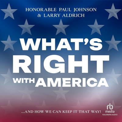 What's Right With America: ...And How We Can Keep It That Way! Audibook, by Honorable Paul Johnson