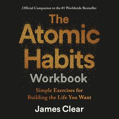 The Atomic Habits Workbook: Official Companion to the #1 Worldwide Bestseller Audibook, by 