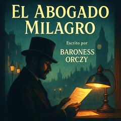 El Abogado Milagro Audibook, by Emma Orczy