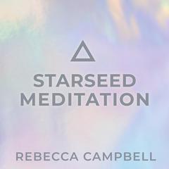 Starseed Meditation Audibook, by Rebecca Campbell
