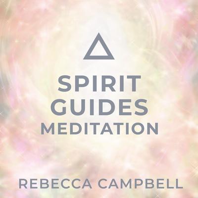 Spirit Guides Meditation Audibook, by Rebecca Campbell