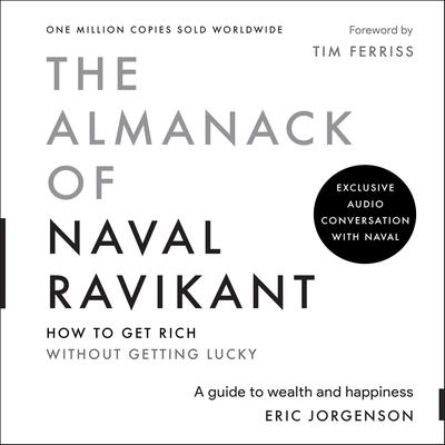 The Almanack of Naval Ravikant: A Guide to Wealth and Happiness Audibook, by Eric Jorgenson