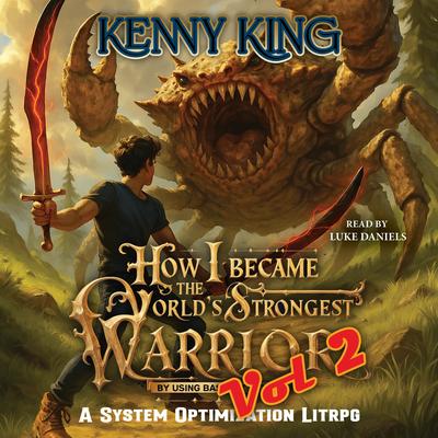 How I Became The World's Strongest Warrior By Using Basic Attacks: Volume 2 Audibook, by Kenny King