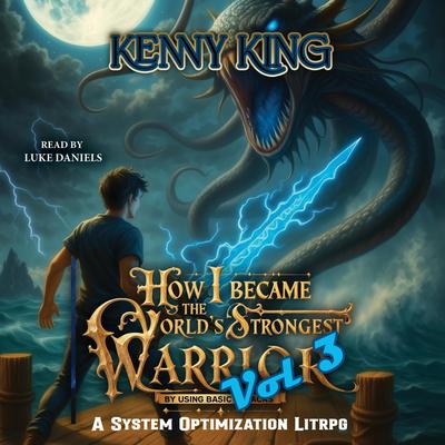 How I Became The World's Strongest Warrior By Using Basic Attacks: Volume 3 Audibook, by Kenny King
