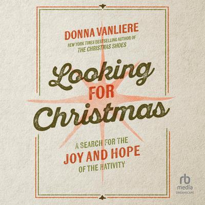 Looking for Christmas: A Search for the Joy and Hope of the Nativity Audibook, by Donna VanLiere