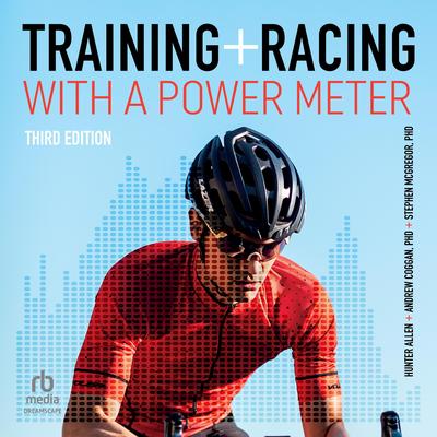 Training and Racing with a Power Meter: Third Edition Audibook, by Hunter Allen