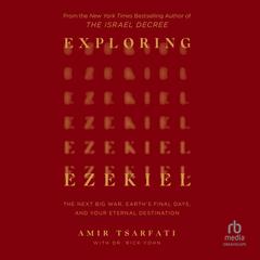 Exploring Ezekiel: The Next Big War, Earth's Final Days, and Your Eternal Destination Audibook, by Amir Tsarfati