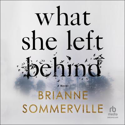 What She Left Behind: A Novel Audibook, by Brianne Sommerville