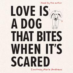 Love Is a Dog That Bites When It's Scared Audibook, by Courtney Marie Andrews