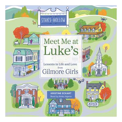 Meet Me at Luke's: Lessons in Life and Love from Gilmore Girls Audibook, by Kristine Eckart