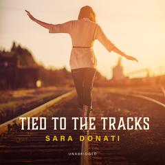 Tied to the Tracks Audibook, by Sara Donati