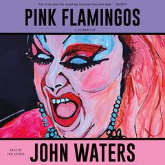 Pink Flamingos: A Screenplay Audibook, by John Waters