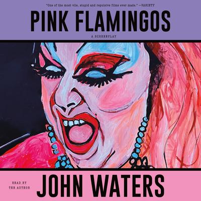 Pink Flamingos: A Screenplay Audibook, by John Waters