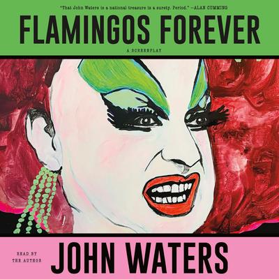 Flamingos Forever: A Screenplay Audibook, by John Waters