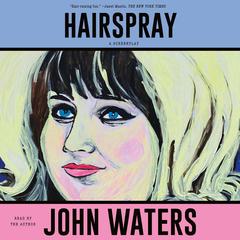 Hairspray: A Screenplay Audibook, by John Waters