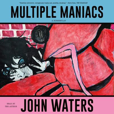 Multiple Maniacs: A Screenplay Audibook, by John Waters