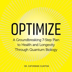 Optimize: A Groundbreaking 7-Step Plan to Health and Longevity Through Quantum Biology Audibook, by Catherine Clinton