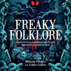 Freaky Folklore: Terrifying Tales of the World's Most Elusive Monsters and Enigmatic Cryptids Audibook, by Carman Carrion