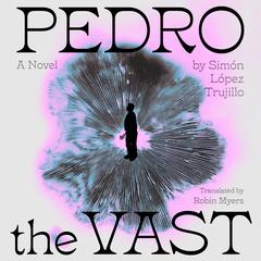 Pedro the Vast: A Novel Audibook, by Simón Lopez Trujillo