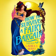 How to Survive a Fairy Bargain: A Laugh-Out-Loud Fairytale What-If Audibook, by Laura J. Mayo