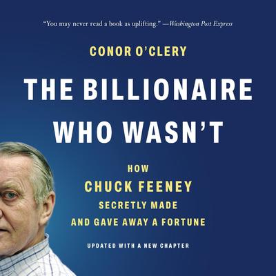 The Billionaire Who Wasn't: How Chuck Feeney Secretly Made and Gave Away a Fortune Audibook, by Conor O’Clery