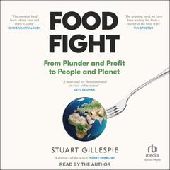 Food Fight: From Plunder and Profit to People and Planet Audibook, by Stuart Gillespie