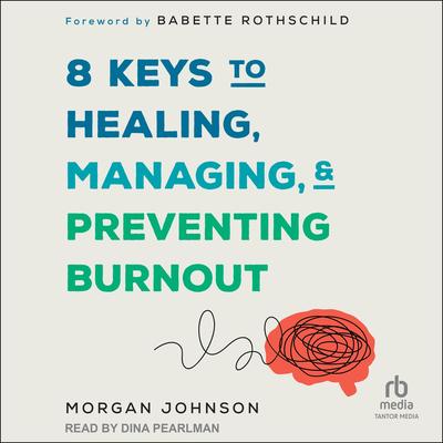 8 Keys to Healing, Managing, and Preventing Burnout Audibook, by Morgan Johnson