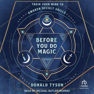 Before You Do Magic: Train Your Mind to Awaken Occult Skills Audibook, by Donald Tyson
