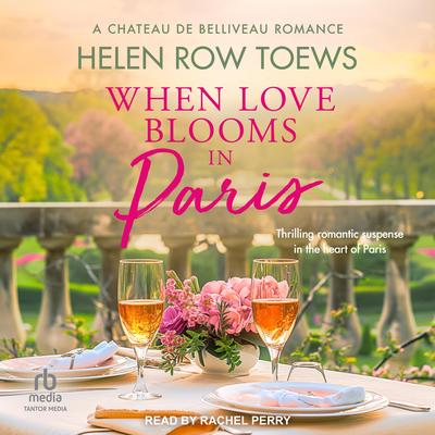 When Love Blooms in Paris Audibook, by Helen Row Toews
