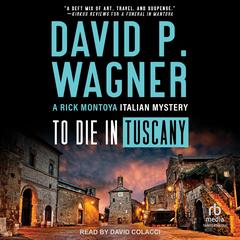 To Die in Tuscany Audibook, by David P. Wagner